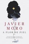 Javier Moro - A flor de piel