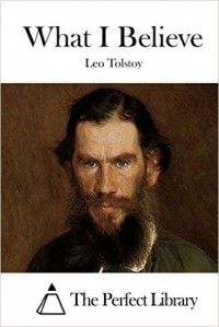 Leo Tolstoy - What I Believe