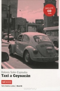 Долорес Солер-Эспиауба - Taxi a Coyoacan: Mexico: Nivel B1 (+ CD)