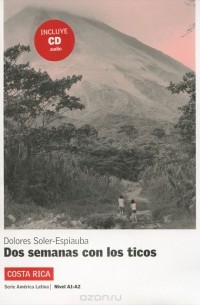 Долорес Солер-Эспиауба - Dos semanas con los ticos: Costa Rica: Nivel A1-A2 (+CD)