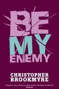 Christopher Brookmyre - Be My Enemy