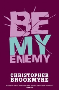 Christopher Brookmyre - Be My Enemy