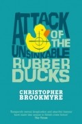 Christopher Brookmyre - Attack Of The Unsinkable Rubber Ducks