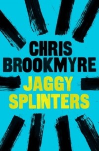 Christopher Brookmyre - Jaggy Splinters