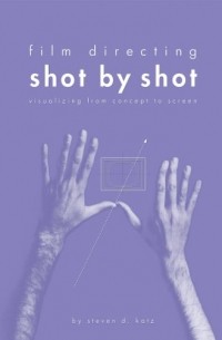 Steven Katz - Film Directing: Shot by Shot: Visualizing from Concept to Screen
