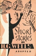 Герберт Джордж Уэллс - Short Stories by H. G. Wells / Герберт Уэллс. Рассказы (сборник)