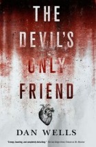 Dan Wells - The Devil’s Only Friend