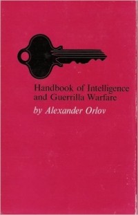 Alexander Orlov - Handbook of Intelligence and Guerrilla Warfare