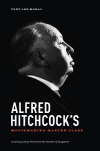 Tony Lee Moral - Alfred Hitchcocks' Moviemaking Master Class