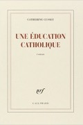 Catherine Cusset - Une éducation catholique