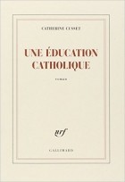 Catherine Cusset - Une éducation catholique