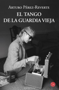 Артуро Перес-Реверте - El tango de la Guardo Vieja
