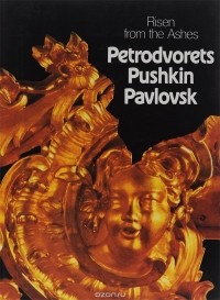  - Risen from the Ashes: Petrodvorets, Pushkin, Pavlovsk