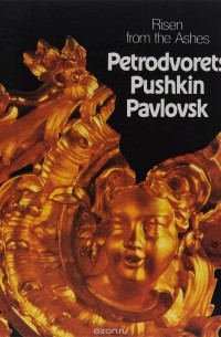  - Risen from the Ashes: Petrodvorets, Pushkin, Pavlovsk