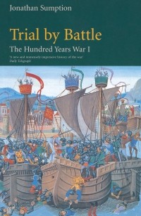 Джонатан Сампшн - The Hundred Years War. Volume 1: Trial by Battle