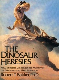 Robert T. Bakker - The Dinosaur Heresies: New Theories Unlocking the Mystery of the Dinosaurs and Their Extinction