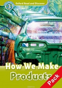 Alex Raynham - Oxford Read and Discover 3: How We Make Products: Level A1 (+ CD)