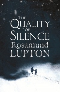 Rosamund Lupton - The Quality of Silence
