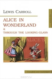Lewis Carroll - Аlice's Adventures in Wonderland and Through the Looking-Glass (сборник)