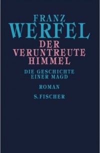 Franz Werfel - Der veruntreute Himmel. Die Geschichte einer Magd