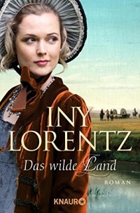 Iny Lorentz - Das wilde Land