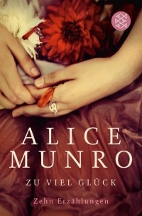 Alice Munro - Zu viel Glück