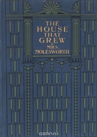 Mrs. Molesworth - The House Тhat Grew