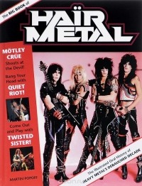 Martin Popoff - The Big Book of Hair Metal: The Illustrated Oral History of Heavy Metal's Debauched Decade