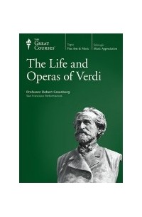 Robert Greenberg - The Life and Operas of Verdi