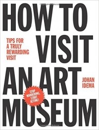Johan Idema - How to Visit an Art Museum: Tips for a truly rewarding visit