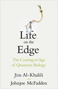  - Life on the Edge: The Coming of Age of Quantum Biology