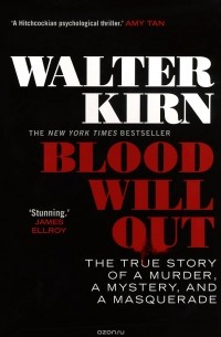 Уолтер Керн - Blood Will Out: The True Story of a Murder, a Mystery, and a Masquerade