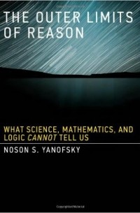 The Outer Limits of Reason: What Science, Mathematics, and Logic Cannot  Tell Us by Noson S. Yanofsky, Paperback