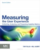  - Measuring the User Experience: Collecting, Analyzing, and Presenting Usability Metrics