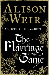 Alison Weir - The Marriage Game