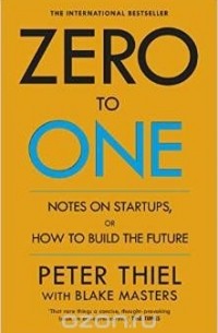  - Zero to One: Notes on Start Ups, or How to Build the Future