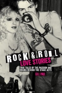 Gill Paul - Rock 'n' Roll Love Stories: True Tales of the Passion and Drama behind the Stage Acts