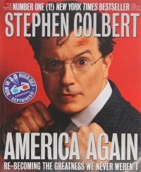Стивен Кольбер - America Again: Re-Becoming the Greatness We Never Weren't