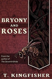 T. Kingfisher - Bryony And Roses