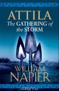 Уильям Нэйпир - Attila: The Gathering of the Storm