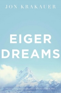 Jon Krakauer - Eiger Dreams