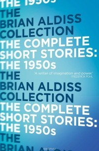 Brian W. Aldiss - The Complete Short Stories: the 1950