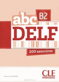 Marie-Louise Parizet - ABC Delf B2: 200 exercices (+ CD-ROM)
