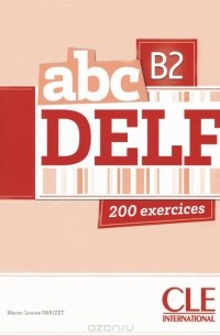 Marie-Louise Parizet - ABC Delf B2: 200 exercices (+ CD-ROM)
