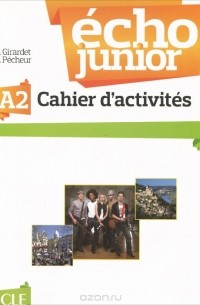  - Echo junior A2: Cahier d'activites