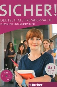  - Sicher! Niveau B2.1: Deutsch als Fremdsprache: Kursbuch und Arbeitsbuch: Lektion 1-6 (+ CD)