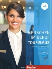  - Menschen im Beruf Tourismus A1: Deutsch als Fremdsprache (+ CD)
