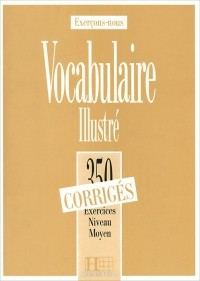  - Exercons-nous: Vocabulaire illustre: 350 exercices niveau moyen