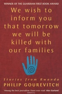 Филипп Гуревич - We Wish to Inform You That Tomorrow We Will Be Killed With Our Families: Stories from Rwanda