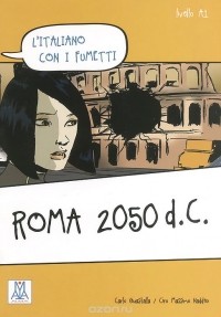  - L'italiano con i fumetti: Roma 2050 d.C.: Livello A1